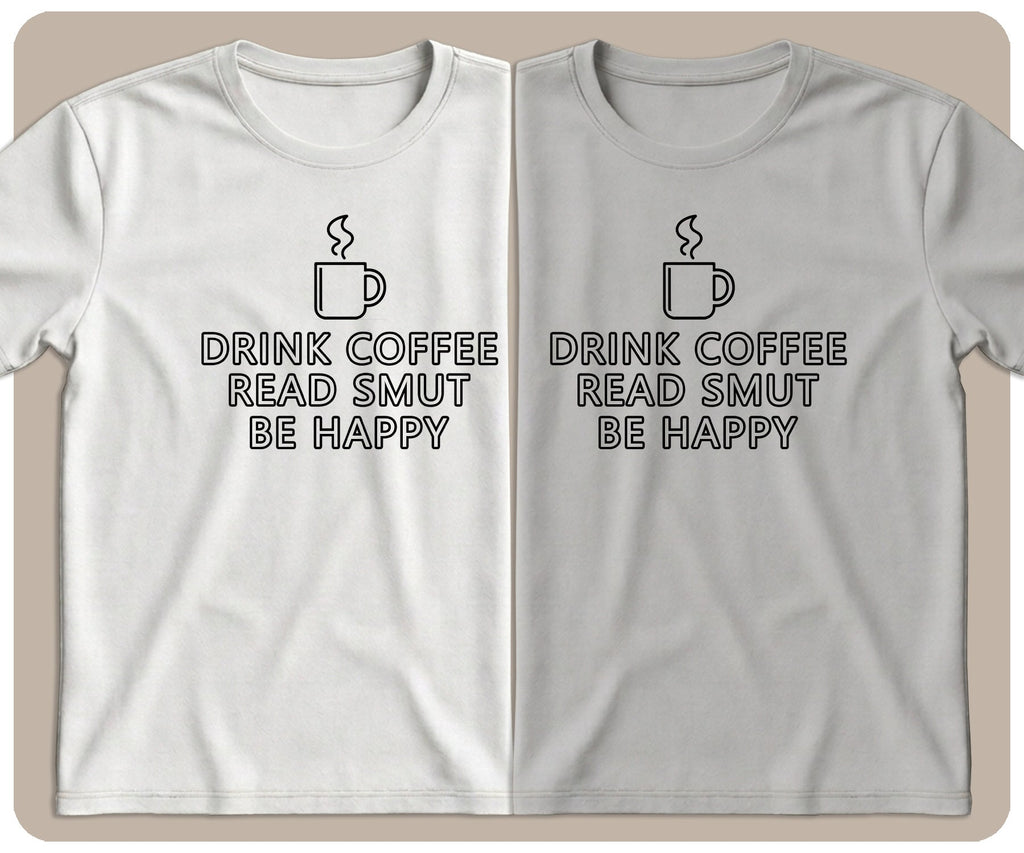 "Drink Coffee. Read Smut. Be Happy." Graphic Tee - SmutStax