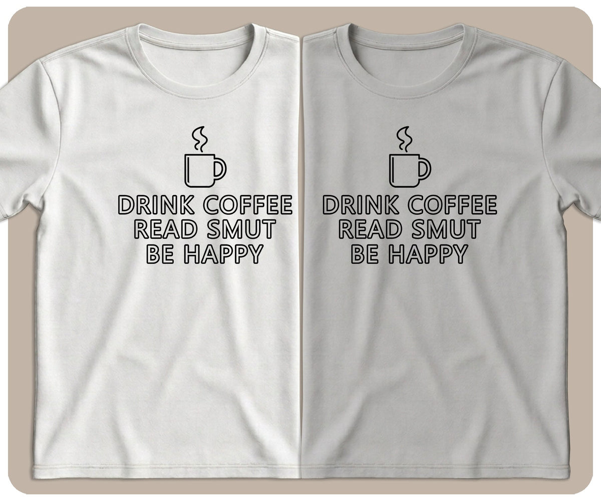 "Drink Coffee. Read Smut. Be Happy." Graphic Tee - SmutStax