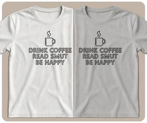 "Drink Coffee. Read Smut. Be Happy." Graphic Tee - SmutStax