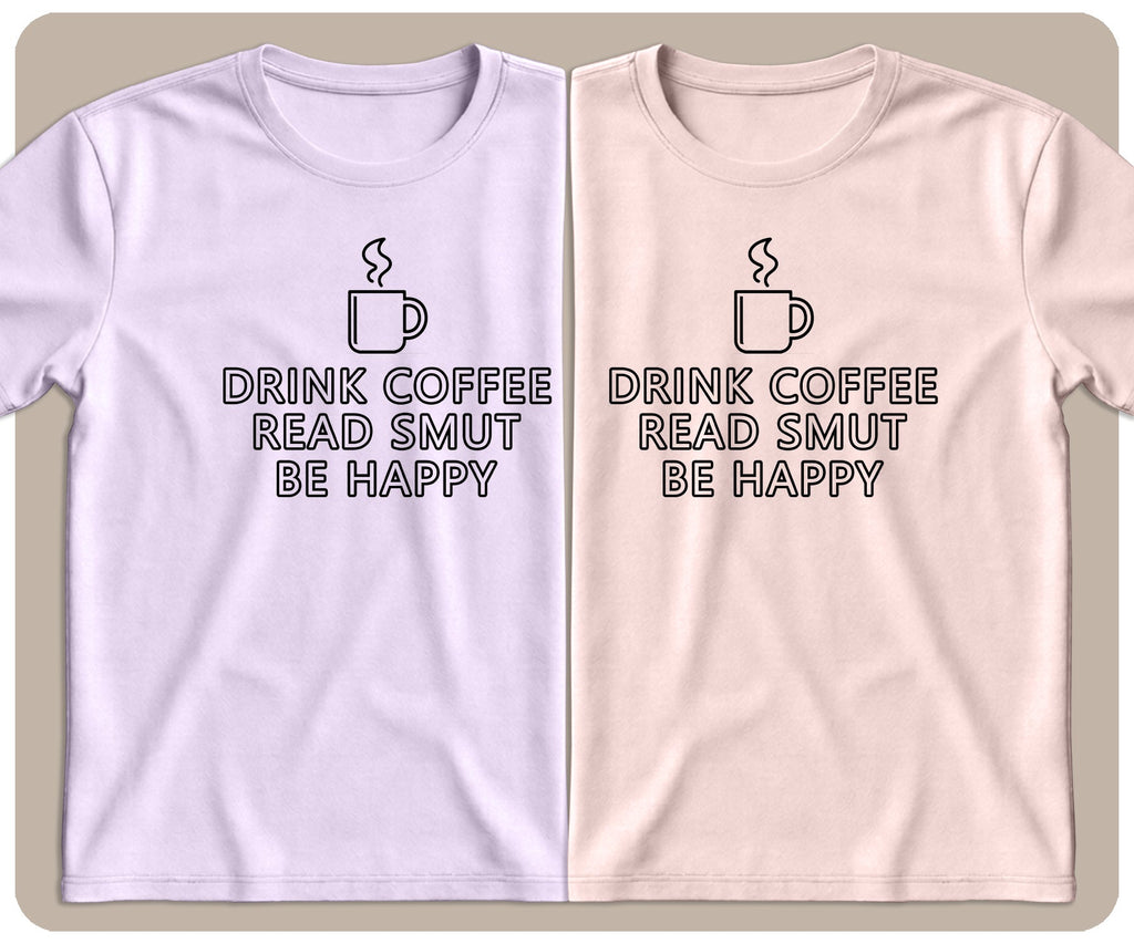 "Drink Coffee. Read Smut. Be Happy." Graphic Tee - SmutStax